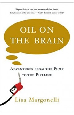 Oil on the Brain: Adventures from the Pump to the Pipeline